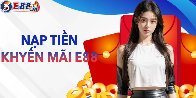 Khuyến mãi E88 dành cho hội viên khi nạp tiền