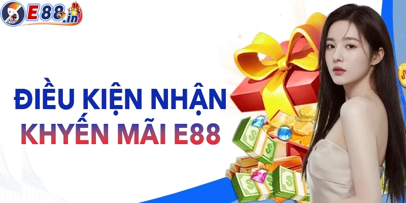 Điều kiện quan trọng để nhận khuyến mãi E88